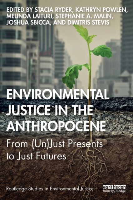 Environmental Justice in the Anthropocene : From (Un)Just Presents to Just Futures, Paperback / softback Book