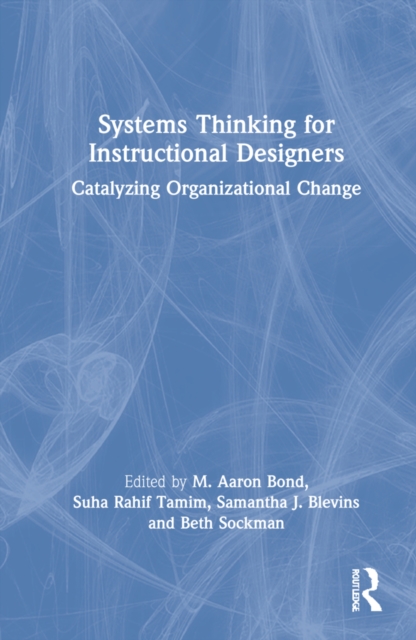 Systems Thinking for Instructional Designers : Catalyzing Organizational Change, Hardback Book
