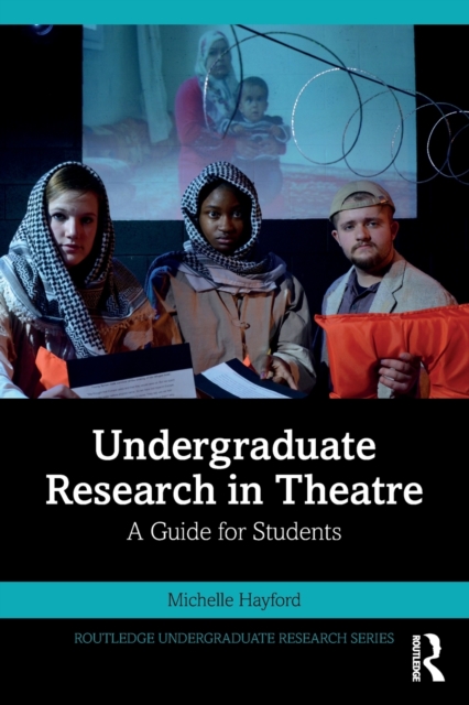 Undergraduate Research in Theatre : A Guide for Students, Paperback / softback Book