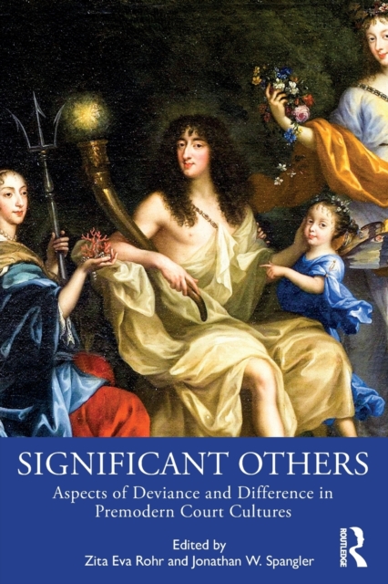 Significant Others : Aspects of Deviance and Difference in Premodern Court Cultures, Paperback / softback Book