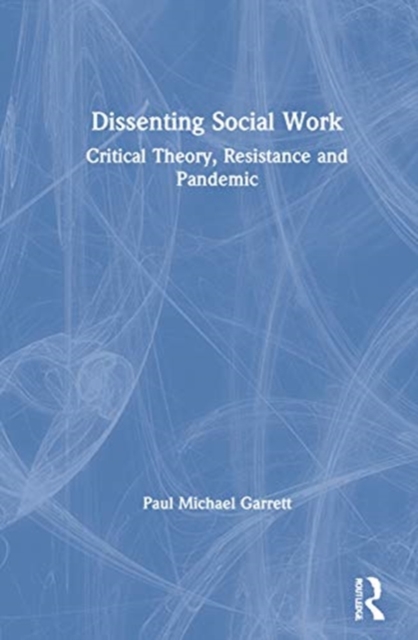 Dissenting Social Work : Critical Theory, Resistance and Pandemic, Hardback Book