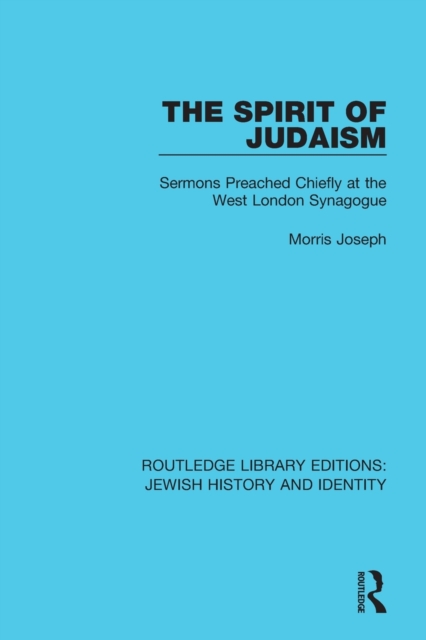 The Spirit of Judaism : Sermons Preached Chiefly at the West London Synagogue, Paperback / softback Book