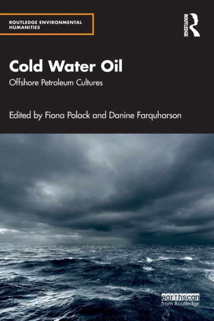 Cold Water Oil : Offshore Petroleum Cultures, Paperback / softback Book