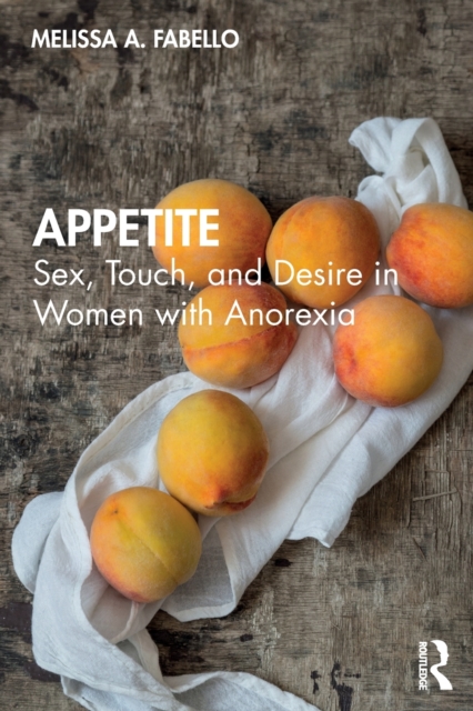 Appetite : Sex, Touch, and Desire in Women with Anorexia, Paperback / softback Book