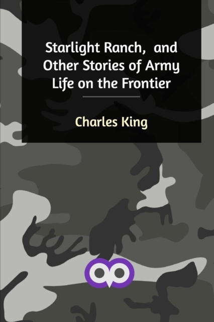 Starlight Ranch, and Other Stories of Army Life on the Frontier, Paperback / softback Book