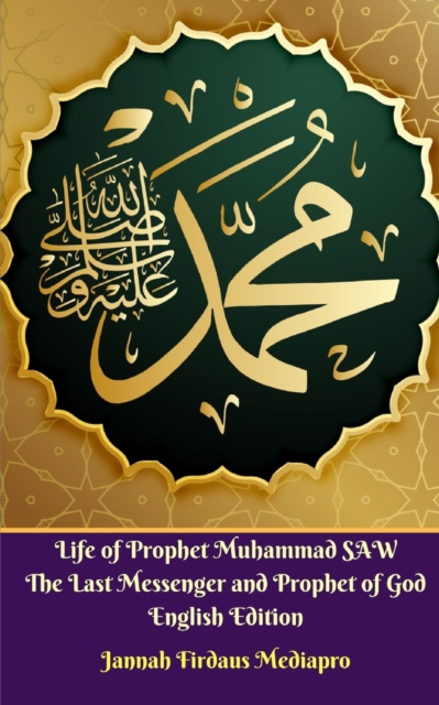 Life of Prophet Muhammad SAW The Last Messenger and Prophet of God English Edition, Paperback / softback Book