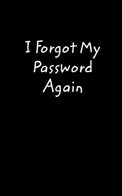 I Forgot My Password Again : A book to remember your passwords, so you don't have to, Paperback / softback Book