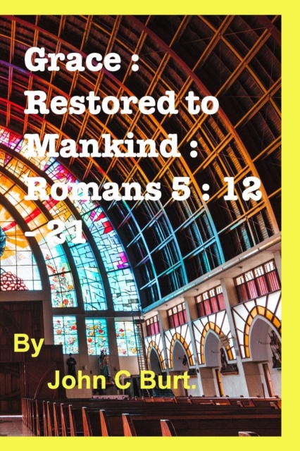 Grace : Restored to Mankind: Romans 5: 12 - 21., Paperback / softback Book