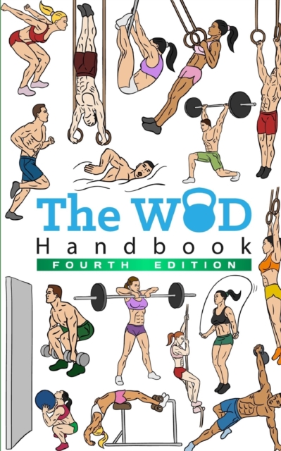 The WOD Handbook - 4th Edition : Over 300 pages of beautifully illustrated WOD's, Paperback / softback Book