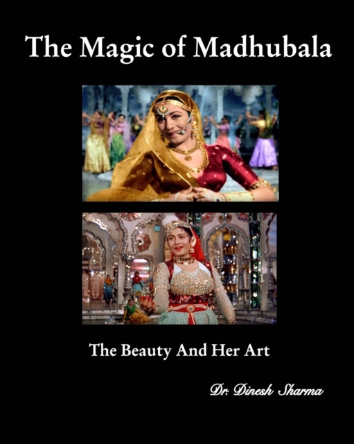 The Magic of Madhubala : The Beauty and Her Art, Paperback / softback Book