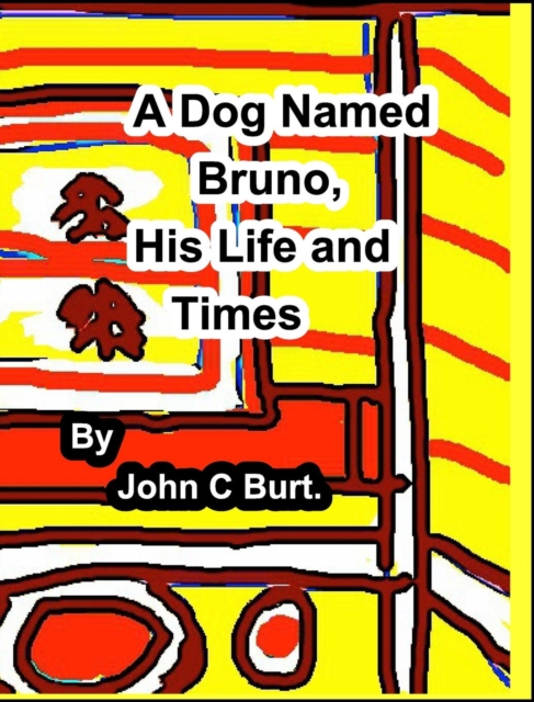 A Dog Named Bruno, His Life and Times., Hardback Book