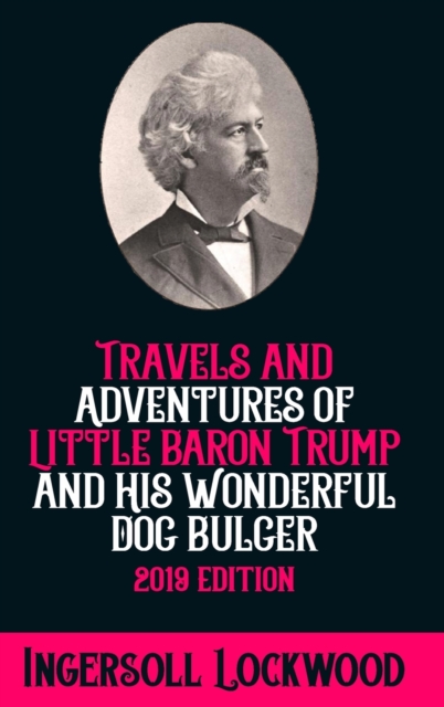 Travels and Adventures of Little Baron Trump and His Wonderful Dog Bulger, Hardback Book