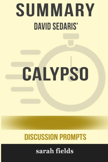 Summary : David Sedaris' Calypso (Discussion Prompts), Paperback Book