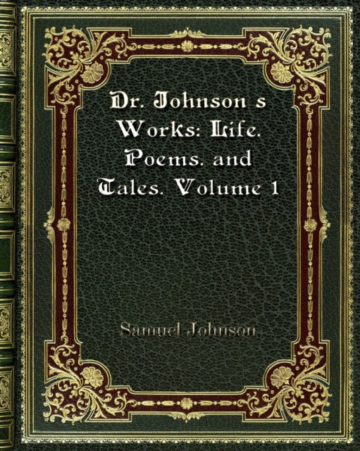 Dr. Johnson's Works : Life. Poems. and Tales. Volume 1, Paperback / softback Book