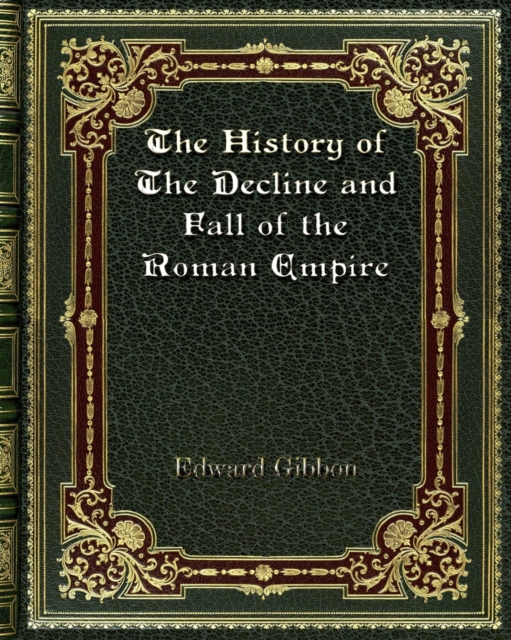 The History of The Decline and Fall of the Roman Empire, Paperback / softback Book