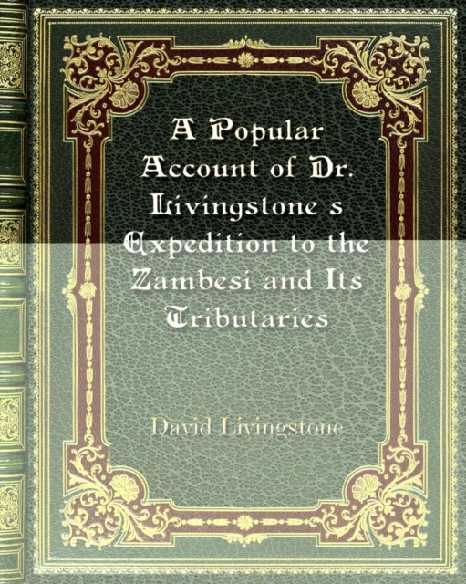 A Popular Account of Dr. Livingstone's Expedition to the Zambesi and Its Tributaries, Paperback / softback Book