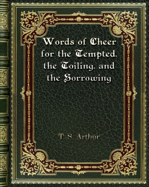 Words of Cheer for the Tempted. the Toiling. and the Sorrowing, Paperback / softback Book