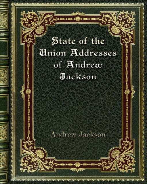 State of the Union Addresses of Andrew Jackson, Paperback / softback Book