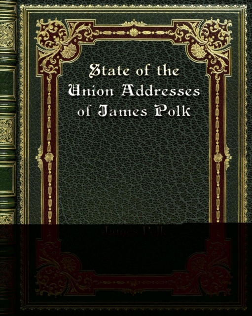 State of the Union Addresses of James Polk, Paperback / softback Book