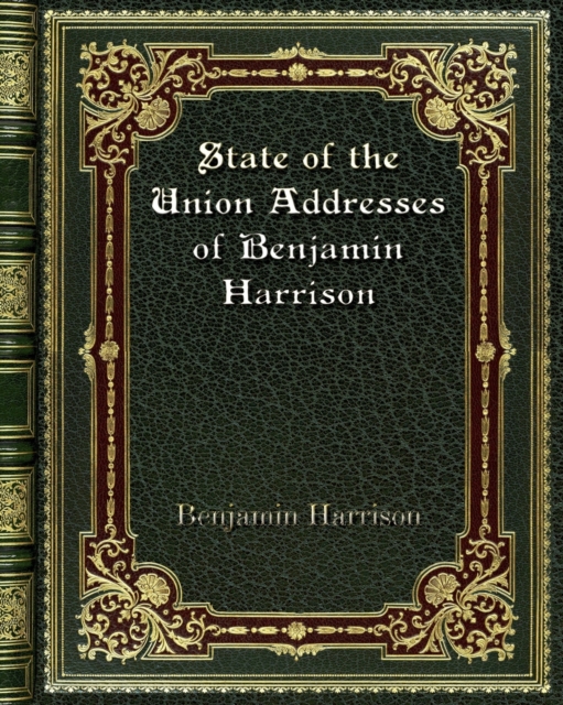 State of the Union Addresses of Benjamin Harrison, Paperback / softback Book