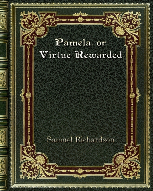 Pamela. or Virtue Rewarded, Paperback / softback Book