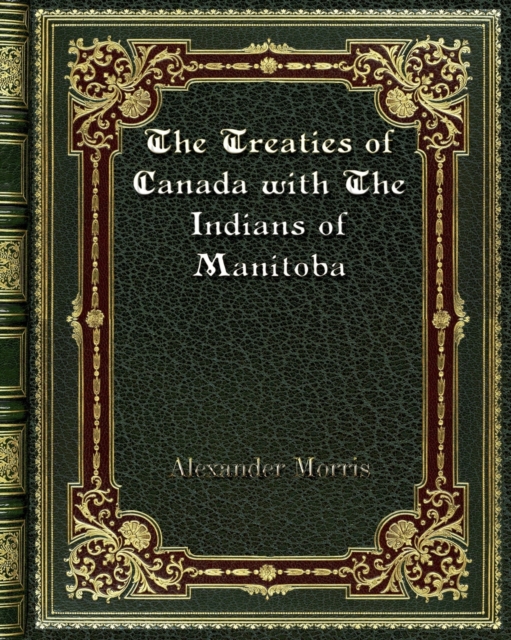 The Treaties of Canada with The Indians of Manitoba, Paperback / softback Book