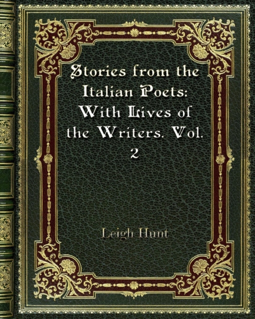 Stories from the Italian Poets : With Lives of the Writers. Vol. 2, Paperback / softback Book