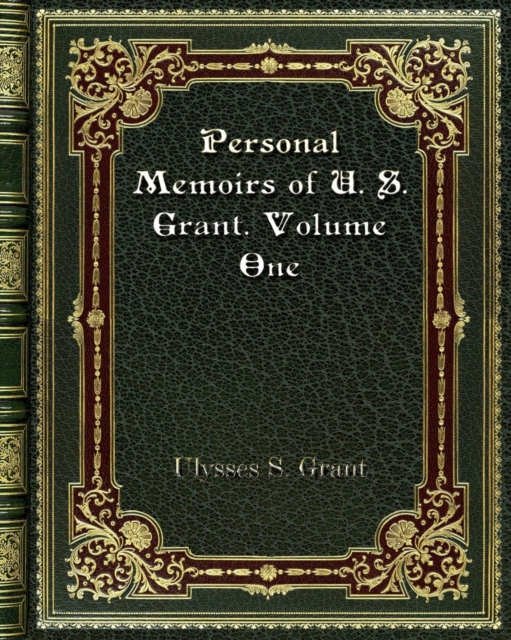 Personal Memoirs of U. S. Grant. Volume One, Paperback / softback Book