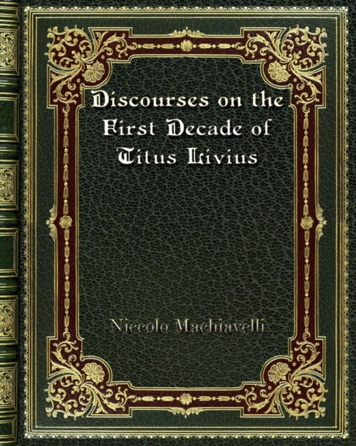 Discourses on the First Decade of Titus Livius, Paperback / softback Book