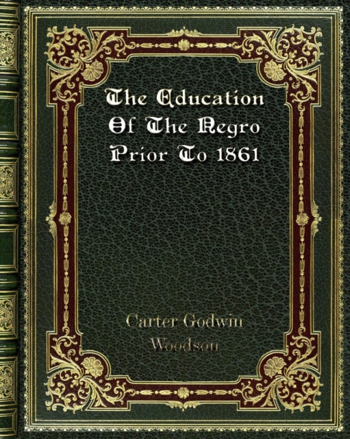 The Education Of The Negro Prior To 1861, Paperback / softback Book