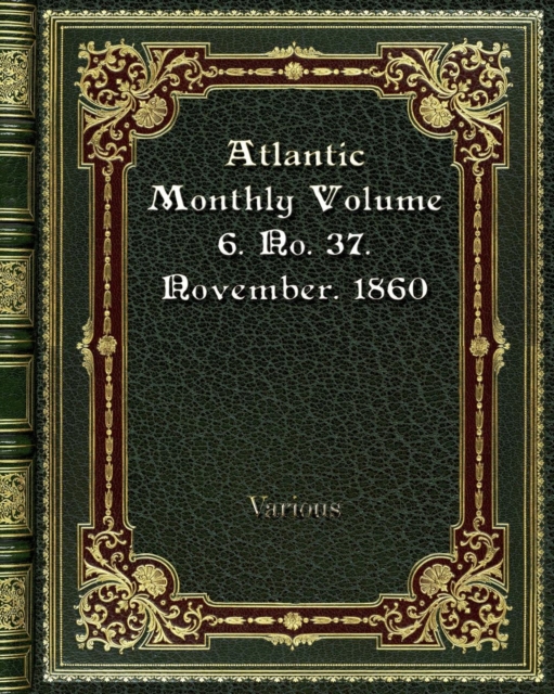 Atlantic Monthly Volume 6. No. 37. November. 1860, Paperback / softback Book