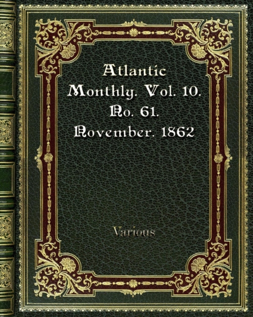 Atlantic Monthly. Vol. 10. No. 61. November. 1862, Paperback / softback Book