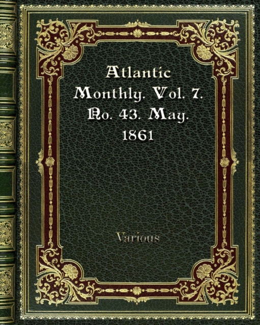 Atlantic Monthly. Vol. 7. No. 43. May. 1861, Paperback / softback Book