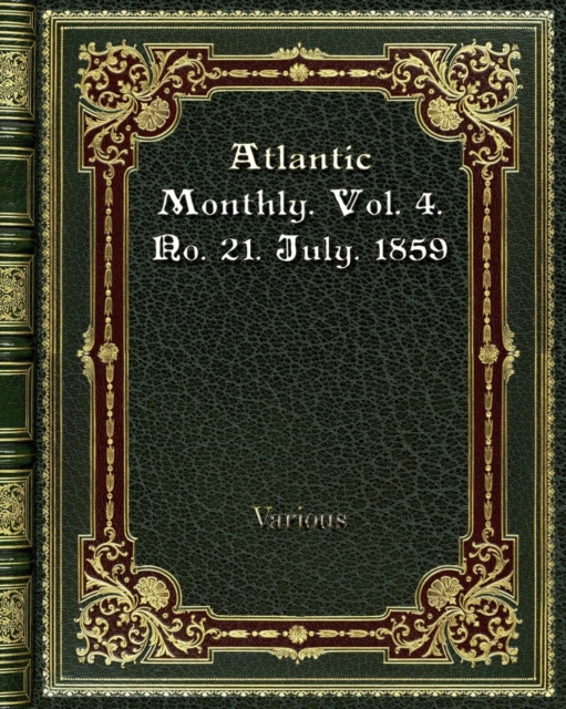Atlantic Monthly. Vol. 4. No. 21. July. 1859, Paperback / softback Book