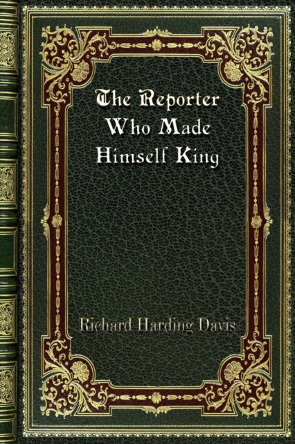 The Reporter Who Made Himself King, Paperback / softback Book