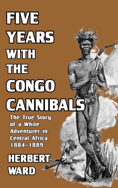 Five Years with the Congo Cannibals, Hardback Book