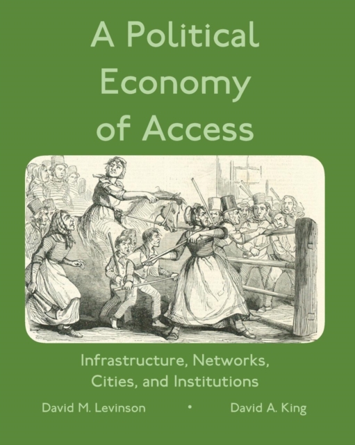 A Political Economy of Access : Infrastructure, Networks, Cities, and Infrastructure, Paperback / softback Book