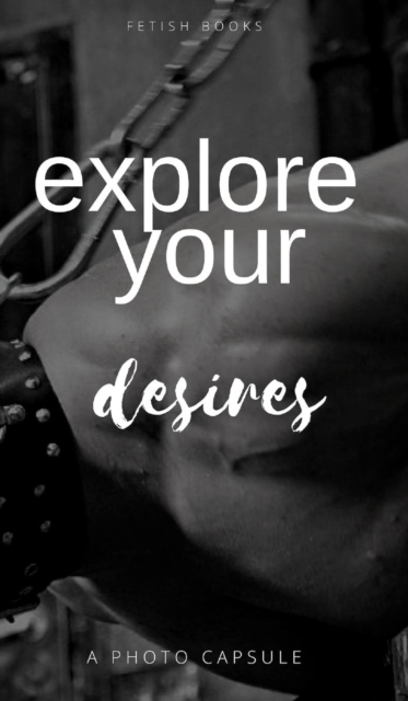 Explore Your Desires, Hardback Book