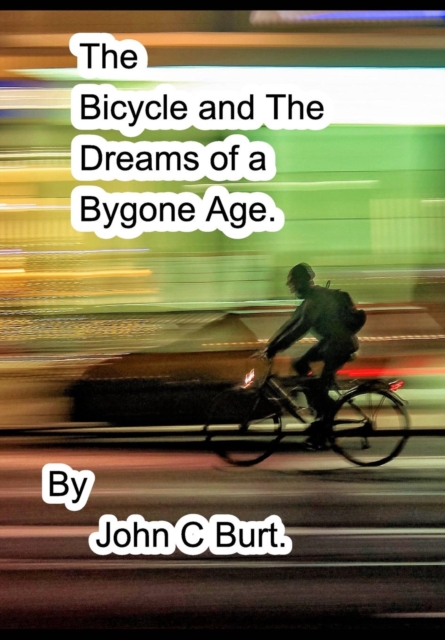 The Bicycle and The Dreams of a Bygone Age., Hardback Book