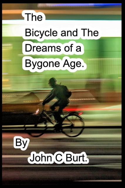 The Bicycle and The Dreams of a Bygone Age., Paperback / softback Book