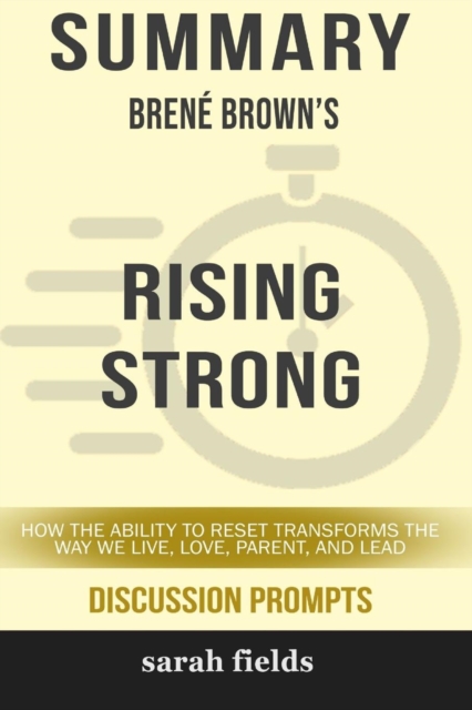 Summary : Brene Brown's Rising Strong: How the Ability to Reset Transforms the Way We Live, Love, Parent, and Lead, Paperback Book