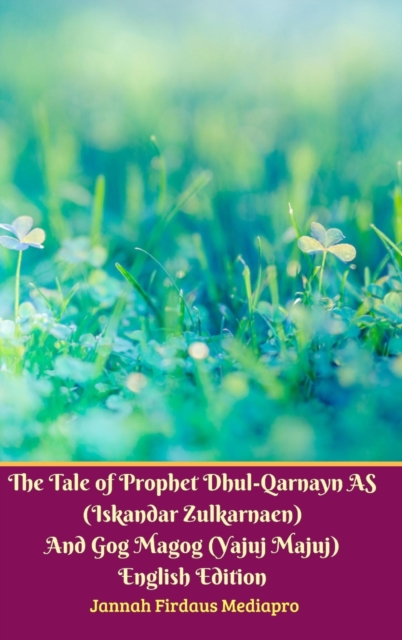 The Tale of Prophet Dhul-Qarnayn AS (Iskandar Zulkarnaen) And Gog Magog (Yajuj Majuj) English Edition Hardcover Version, Hardback Book