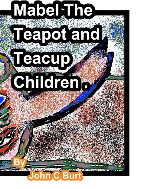 Mabel The Teapot and Teacup Children., Hardback Book