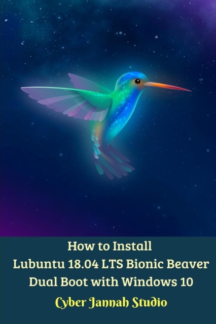 How to Install Lubuntu 18.04 LTS Bionic Beaver Dual Boot with Windows 10 Standar Edition, Paperback / softback Book