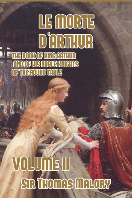 Le Morte d'Arthur : The Book of King Arthur and of his Noble Knights of the Round Table, Volume II, Paperback / softback Book