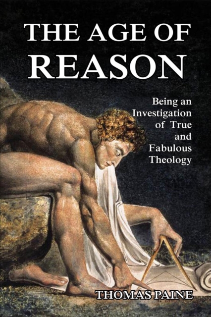 The Age of Reason : Being an Investigation of True and Fabulous Theology, Paperback / softback Book