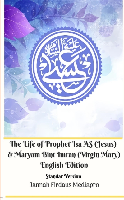 The Life of Prophet Isa AS (Jesus) and Maryam Bint Imran (Virgin Mary) English Edition Standar Version, Paperback / softback Book