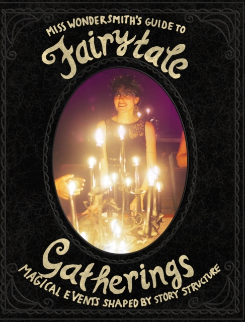 FairytaleGatherings : Magical Events Shaped By Story Structure, Hardback Book