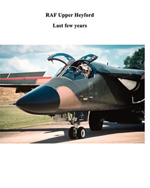 RAF Upper Heyford : Last few years, Paperback / softback Book