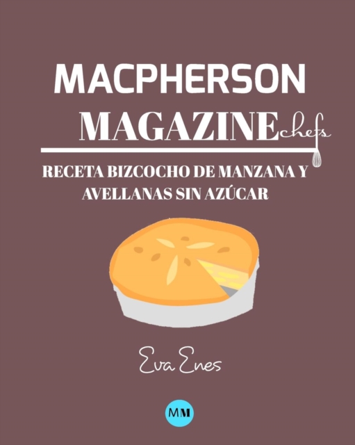 Macpherson Magazine Chef's - Receta Bizcocho de manzana y avellanas sin azucar, Paperback / softback Book
